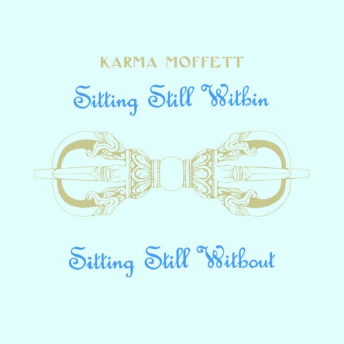 Karma Moffett – Sitting Still Within Sitting Still Without (1982/2019) [FLAC 24 bit, 96 kHz]