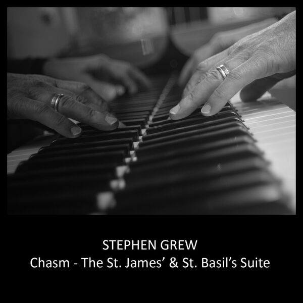 Stephen Grew - Chasm - The St. James' & St. Basil's Suite (2023) [FLAC 24bit/48kHz] Download