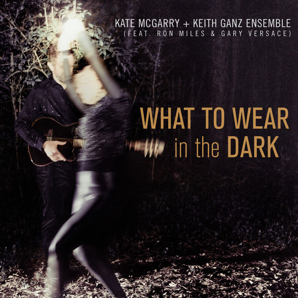 Kate McGarry + Keith Ganz Ensemble – What to Wear in the Dark (2021) [Official Digital Download 24bit/96kHz]
