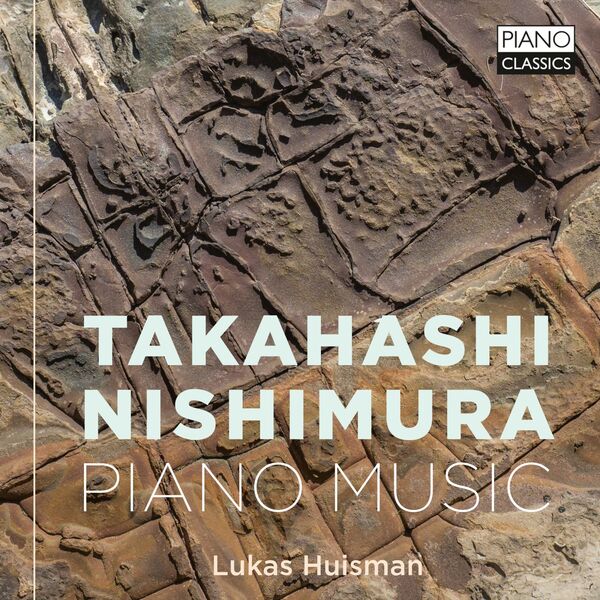 Lukas Huisman - Takahashi & Nishimura: Piano Music (2023) [FLAC 24bit/96kHz] Download