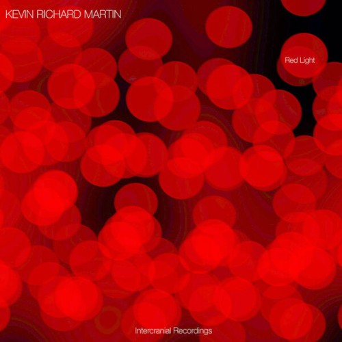 Kevin Richard Martin – Red Light (2021) [FLAC 24 bit, 48 kHz]