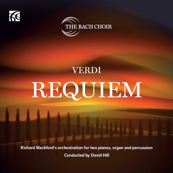 The Bach Choir & David Hill – Verdi: Requiem – Richard Blackford’s Orchestration for Two Pianos, Organ and Percussion (2023) [Official Digital Download 24bit/96kHz]
