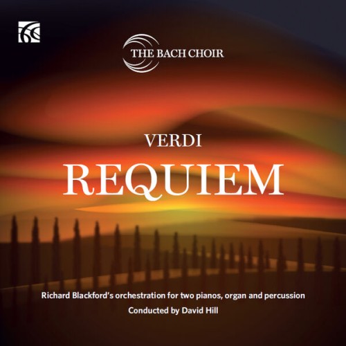 The Bach Choir, David Hill – Verdi: Requiem – Richard Blackford’s Orchestration for Two Pianos, Organ and Percussion (2023) [FLAC 24 bit, 96 kHz]