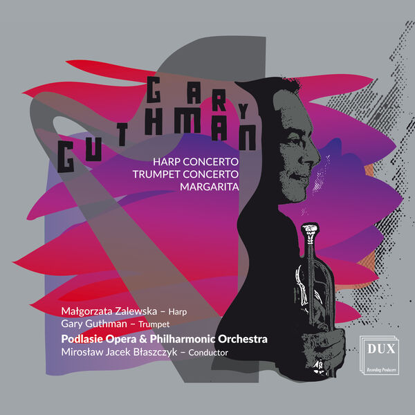 Podlasie Opera, Philharmonic Orchestra - Gary Guthman :  Harp Concerto, Trumpet Concerto, Margarita (2023) [FLAC 24bit/96kHz] Download