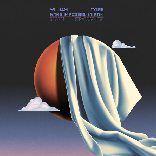 William Tyler, The Impossible Truth - Secret Stratosphere (2023) [FLAC 24bit/44,1kHz]
