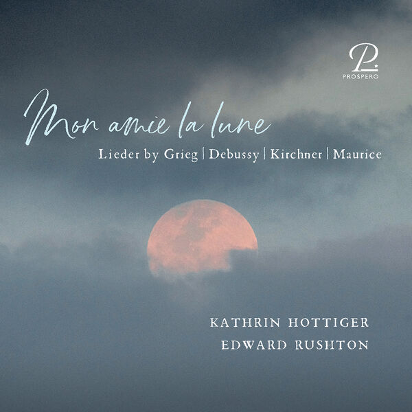 Edward Rushton – Mon amie la lune. Lieder by Grieg, Debussy, Kirchner & Maurice (2023) [Official Digital Download 24bit/88,2kHz]
