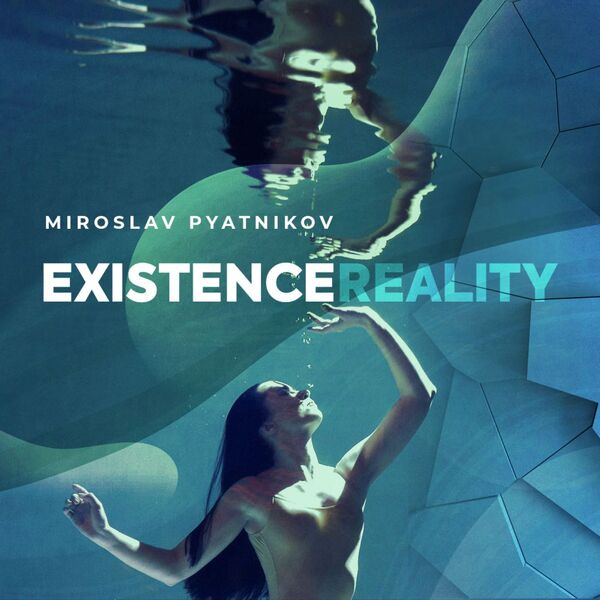 Miroslav Pyatnikov - Existence Reality (2023) [FLAC 24bit/44,1kHz] Download