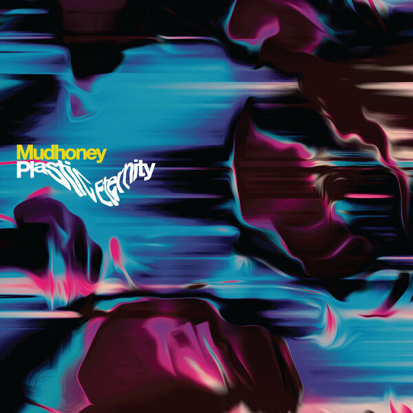 Mudhoney - Plastic Eternity (2023) [FLAC 24bit/96kHz]