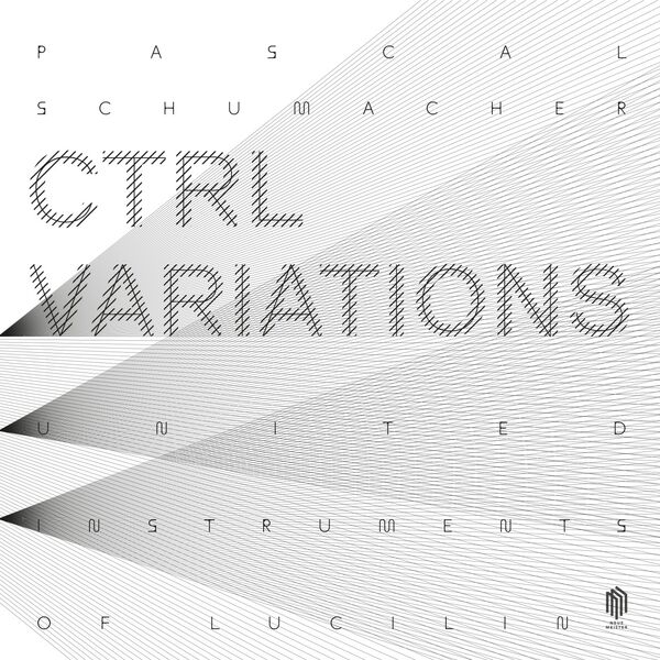Pascal Schumacher, United Instruments of Lucilin, Pit Brosius - CTRL Variations (2023) [FLAC 24bit/44,1kHz] Download