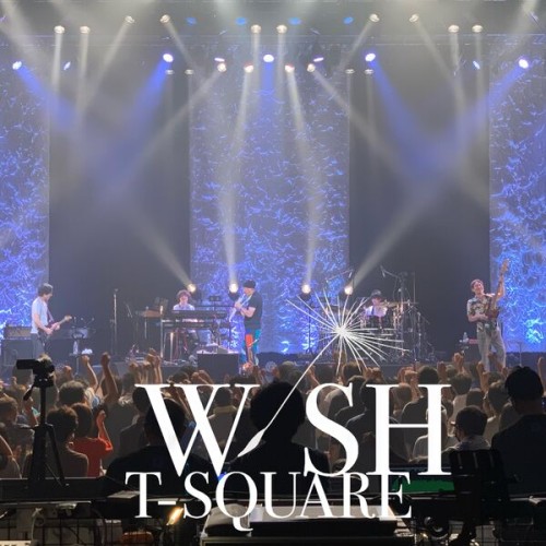 T-SQUARE – T-SQUARE HALL CONCERT TOUR 2022「WISH」@NambaHatch (Live) (2023) [FLAC 24 bit, 96 kHz]