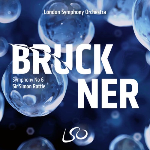 London Symphony Orchestra, Sir Simon Rattle – Bruckner: Symphony No. 6 (2019) [FLAC 24 bit, 96 kHz]