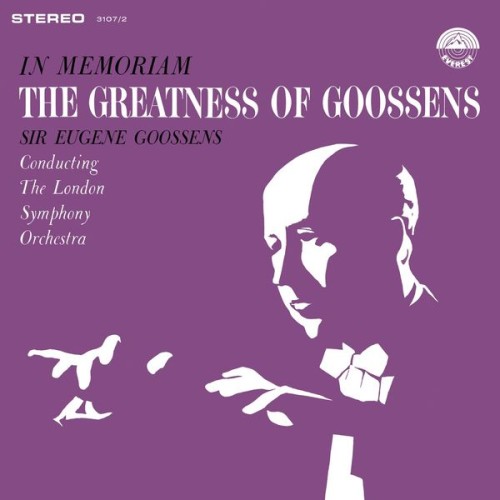 London Symphony Orchestra, Sir Eugene Goossens – In Memoriam – The Greatness of Goossens (1962/2018) [FLAC 24 bit, 192 kHz]