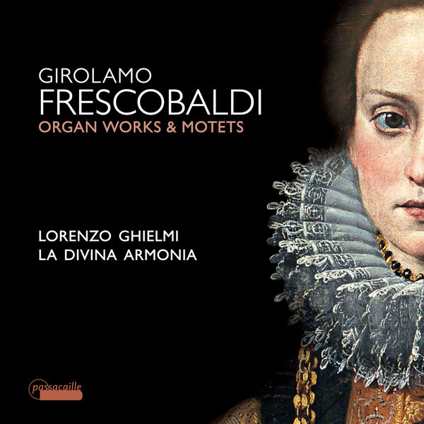Lorenzo Ghielmi & La Divina Armonia – Frescobaldi: Motets and Organ Works (2018) [Official Digital Download 24bit/96kHz]