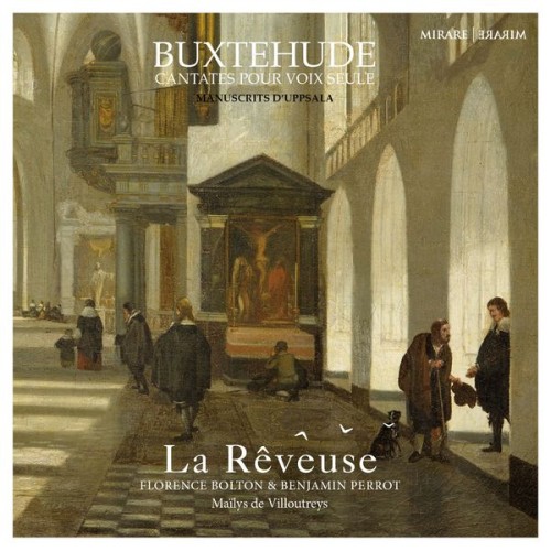 La Rêveuse, Benjamin Perrot, Florence Bolton, Maïlys de Villoutreys – Buxtehude: Cantates pour voix seule – Manuscrits d’Uppsala (2020) [FLAC 24 bit, 96 kHz]