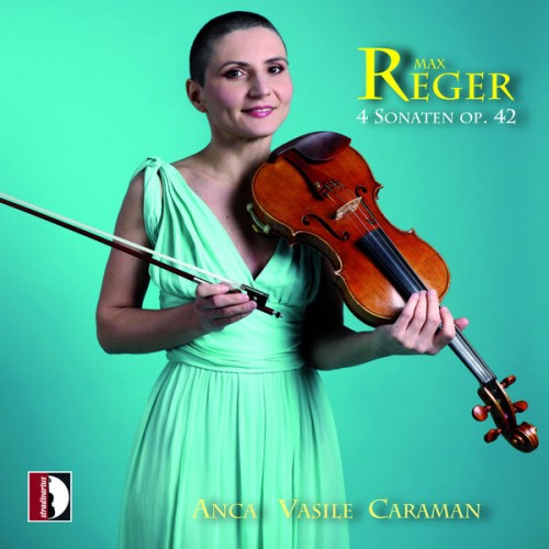 Anca Vasile Caraman – Max Reger: 4 Sonaten op. 42 – Anca Vasile Caraman (2023) [FLAC, 24 bit, 96 kHz]