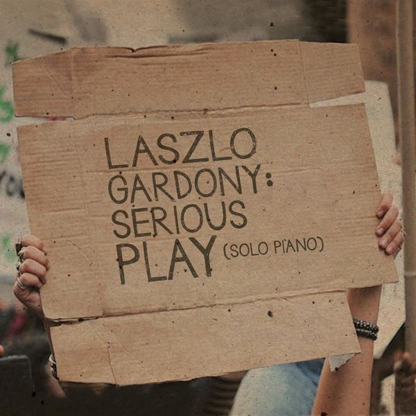 Laszlo Gardony – Serious Play (solo piano) (2017) [Official Digital Download 24bit/96kHz]