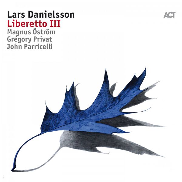 Lars Danielsson with Grégory Privat, John Parricelli & Magnus Öström – Liberetto III (2017) [Official Digital Download 24bit/96kHz]