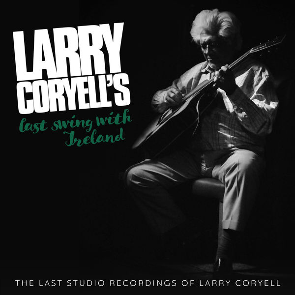 Larry Coryell – Larry Coryell’s Last Swing With Ireland (2021) [Official Digital Download 24bit/48kHz]