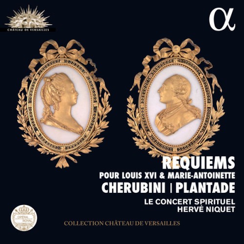Le Concert Spirituel, Hervé Niquet – Cherubini & Plantade: Requiems pour Louis XVI & Marie Antoinette (Live Recording at La Chapelle Royale du Château de Versailles) (2016) [FLAC 24 bit, 88,2 kHz]