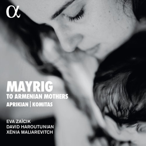 Eva Zaïcik, David Haroutunian, Xénia Maliarevitch – Mayrig: To Armenian Mothers (2023) [FLAC 24 bit, 96 kHz]