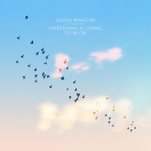 GoGo Penguin – Everything Is Going to Be OK (2023) [FLAC 24 bit, 48 kHz]