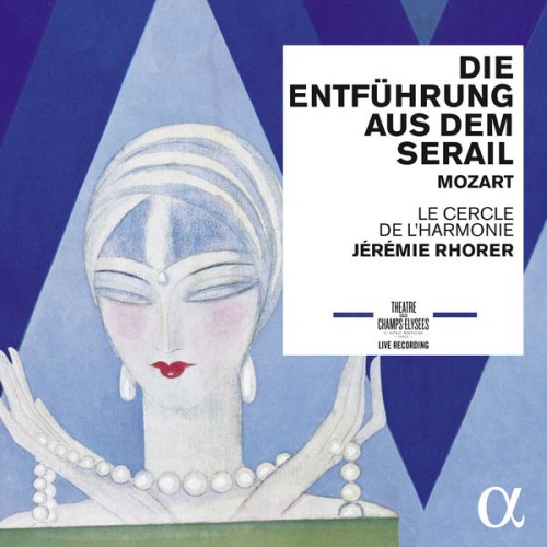 Le Cercle de l’Harmonie, Jérémie Rhorer – Mozart: Die Entführung aus dem Serail, K. 384 (2016) [FLAC 24 bit, 48 kHz]