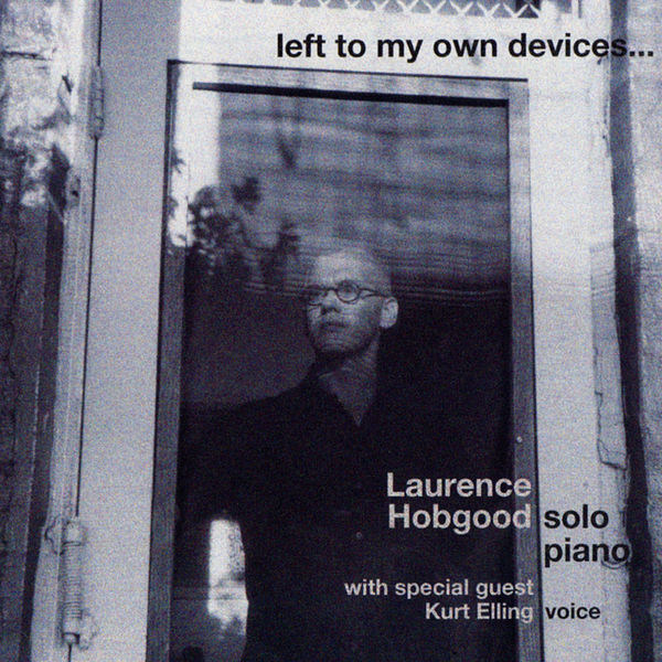 Laurence Hobgood – Left To My Own Devices (2000) [Official Digital Download 24bit/96kHz]
