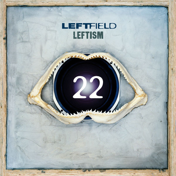Leftfield – Leftism 22 (Deluxe Edition) (1995/2017) [Official Digital Download 24bit/44,1kHz]