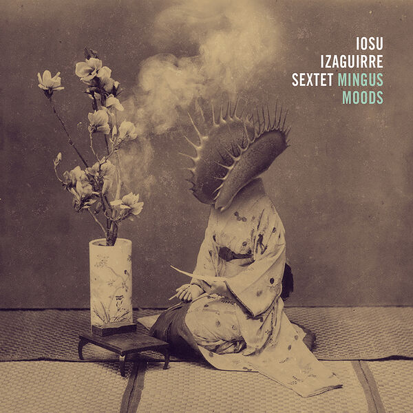 Iosu Izaguirre Sextet - Mingus Moods (2023) [FLAC 24bit/88,2kHz] Download