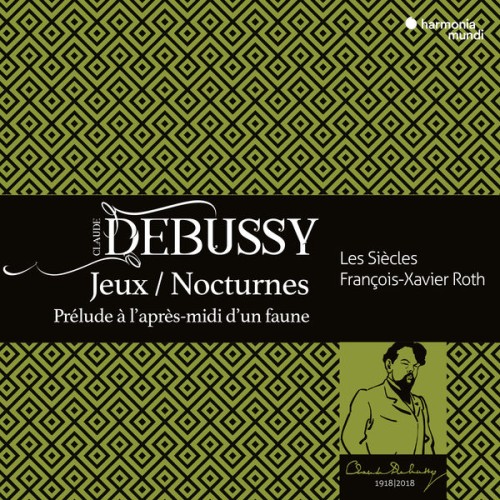 Les Siècles, François-Xavier Roth – Debussy: Jeux, Nocturnes, Prélude à l’aprés midi d’un faune (2018) [FLAC 24 bit, 44,1 kHz]