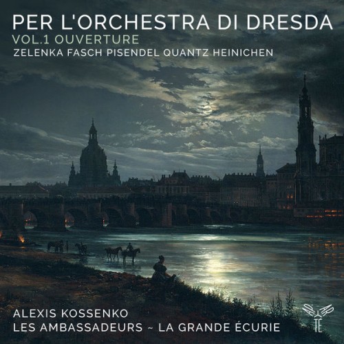 Les Ambassadeurs, La Grande Écurie, Alexis Kossenko – Per l’Orchestra di Dresda, Vol.1 Ouverture (2021) [FLAC 24 bit, 96 kHz]
