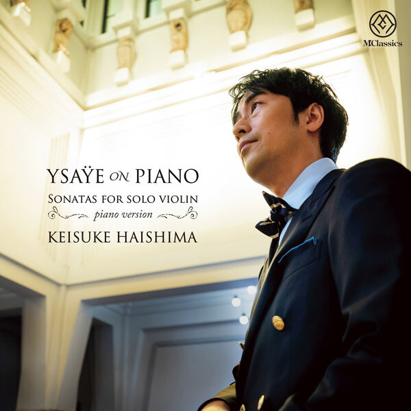 Keisuke Haishima - Ysaÿe on Piano - Sonatas for solo Violin (Arr. for piano by Kohei Owaki) (2023) [FLAC 24bit/192kHz] Download