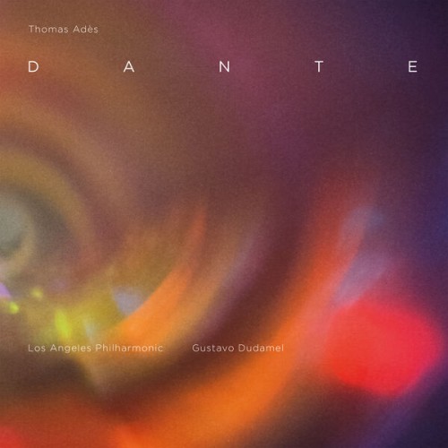 Los Angeles Philharmonic, Gustavo Dudamel, Los Angeles Master Chorale – Thomas Adès: Dante (2023) [FLAC 24 bit, 96 kHz]
