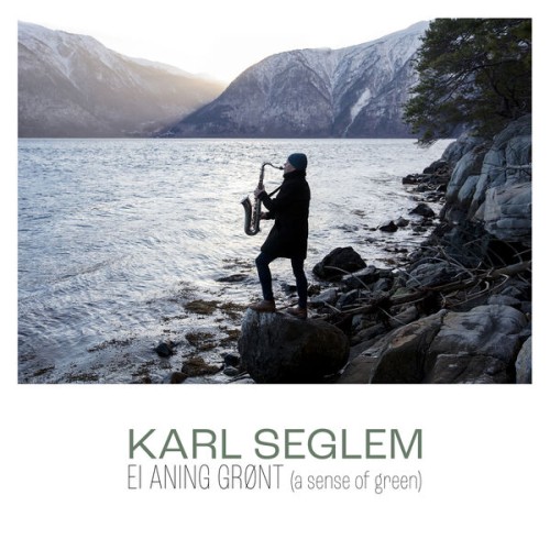 Karl Seglem – Ei aning grønt (a sense of green) (2023) [FLAC 24 bit, 48 kHz]