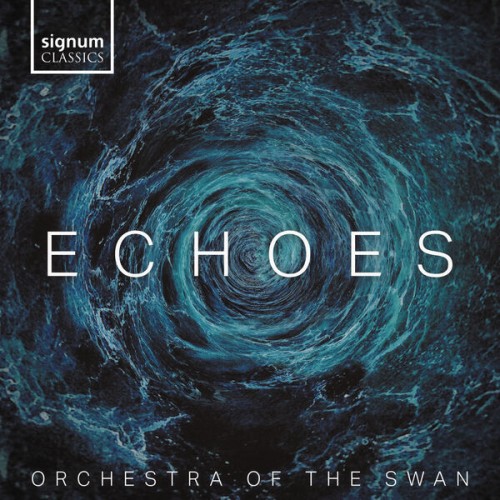 Orchestra of the Swan, Philip Sheppard – Echoes (2023) [FLAC (tracks) 24 bit, 96 kHz]