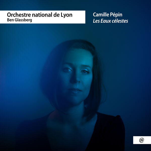 Orchestre National de Lyon & Ben Glassberg – Camille Pépin: Les Eaux célestes  (2022) [Official Digital Download 24bit/96kHz]