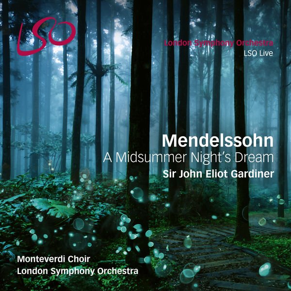 Sir John Eliot Gardiner, Monteverdi Choir, London Symphony Orchestra – MENDELSSOHN A Midsummer Night’s Dream (2017) [Official Digital Download 24bit/96kHz]