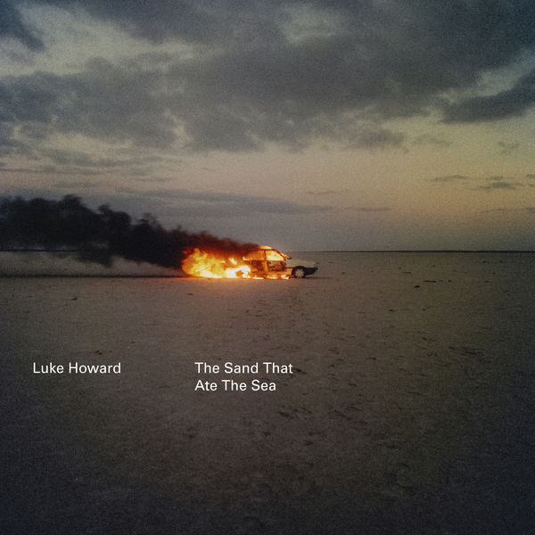 Luke Howard – The Sand That Ate The Sea (2019) [Official Digital Download 24bit/96kHz]