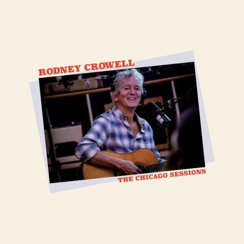 Rodney Crowell – The Chicago Sessions (2023) [FLAC 24 bit, 96 kHz]