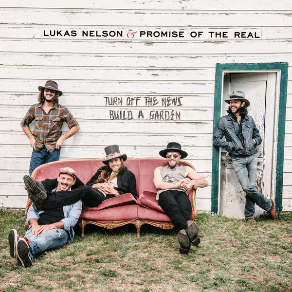 Lukas Nelson & Promise of the Real – Turn Off The News (Build A Garden) (2019) [Official Digital Download 24bit/96kHz]