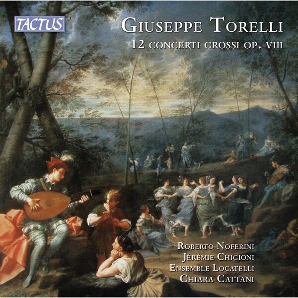 Roberto Noferini, Jérémie Chigioioni, Ensemble Locatelli, Chiara Cattani - Torelli: 12 Concerti Grossi op. 8 (2023) [FLAC 24bit/44,1kHz] Download