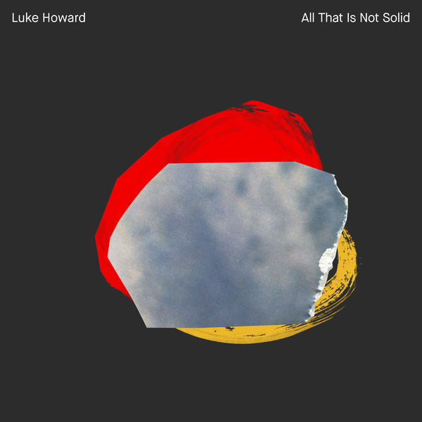 Luke Howard – All That Is Not Solid (2020) [Official Digital Download 24bit/96kHz]
