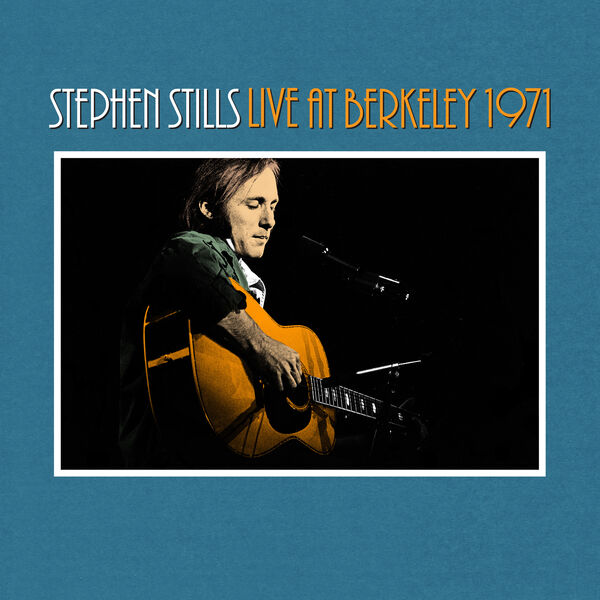 Stephen Stills – Live at Berkeley 1971 (2023) [Official Digital Download 24bit/44,1kHz]