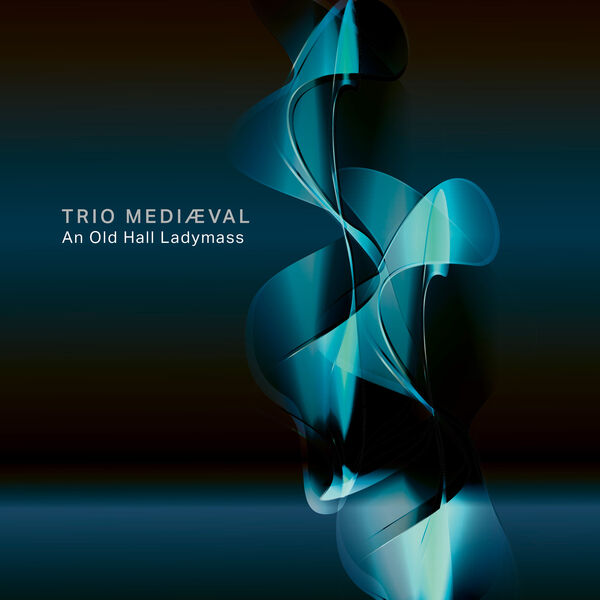 Trio Mediæval; Catalina Vicens – An Old Hall Ladymass (2023) [FLAC 24bit/176,4kHz]