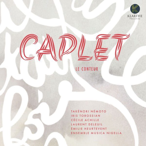 Takénori Némoto, Iris Torossian, Laurent Deleuil, Cécile Achille, Ensemble Musica Nigella - Caplet le conteur (2023) [FLAC 24bit/88,2kHz]
