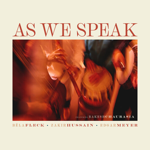 Béla Fleck, Edgar Meyer, Zakir Hussain – As We Speak (2023) [Official Digital Download 24bit/96kHz]