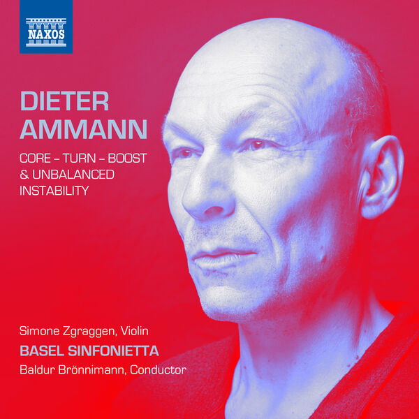 Basel Sinfonietta, Baldur Brönnimann, Simone Zgraggen – Dieter Ammann: Core – Turn – Boost & Unbalanced Stability (2023) [Official Digital Download 24bit/96kHz]