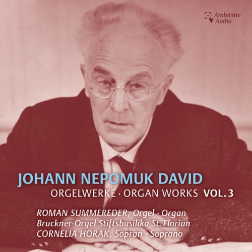 Cornelia Horak – David: Selected Organ Works, Vol. 3 (2023) [FLAC 24 bit, 96 kHz]