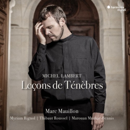 Marc Mauillon, Myriam Rignol, Thibaut Roussel, Marouan Mankar-Bennis – Lambert: Leçons de Ténèbres (2018) [FLAC 24 bit, 88,2 kHz]