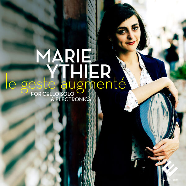 Marie Ythier – Le geste augmenté for Cello Solo & Electronics (Transaural & Binaural Versions) (2015) [Official Digital Download 24bit/48kHz]